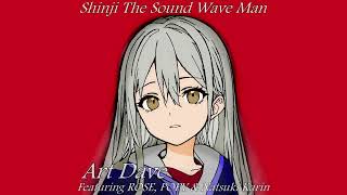 Art Dave ft ROSE POPY amp Natsuki Karin  Shinji The Sound Wave Man [upl. by Kinchen]