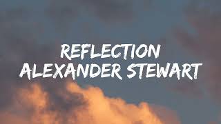 Alexander Stewart  Reflection Lyrics [upl. by Sellihca]