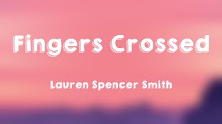 Fingers Crossed  Lauren Spencer Smith Lyrics Version 🪳 [upl. by Leimad]