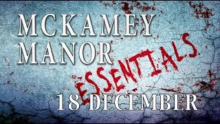 MCKAMEY MANOR ESSENTIALS 18 DECEMBER [upl. by Gnilrits379]