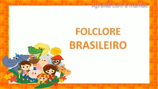 FOLCLORE BRASILEIRO EDUCAÃ‡ÃƒO INFANTIL PERSONAGENS E LENDAS [upl. by Chantalle]