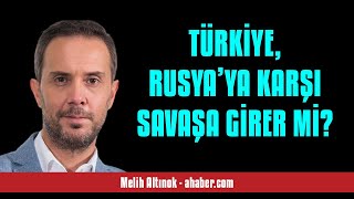 MELİH ALTINOK TÜRKİYE RUSYA’YA KARŞI SAVAŞA GİRER Mİ  SESLİ MAKALE DİNLE [upl. by Kirt]