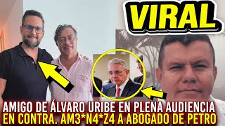 AMIGO DE URIBE AM3N4Z4 A ABOGADO DE PETRO Y SALIÓ PEINADO POR LA JUEZ SE SINTIÓ CULPABLE [upl. by Medovich]