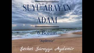 SUYU ARAYAN ADAM  ŞEVKET SÜREYYA AYDEMİR  6BÖLÜM  SESLİ KİTAP [upl. by Arrec236]