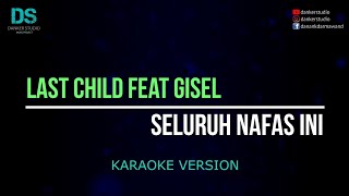 Last child feat gisel  seluruh nafas ini karaoke version tanpa vokal [upl. by Bohman]