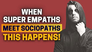 What Happens When Sociopaths Meet the Super Empaths [upl. by Clintock438]