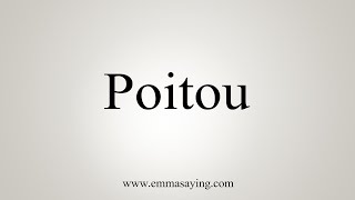 How To Say Poitou [upl. by Leugimsiul]