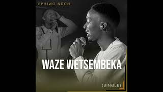 Waze Wetsembeka by Sphiwo Ndoni [upl. by Aindrea]