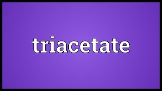 Triacetate Meaning [upl. by Carlile]