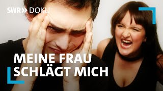 Wenn Männer zu Opfern werden  Meine Frau schlägt mich  SWR Doku [upl. by Adlihtam155]