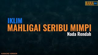 IKLIM  MAHLIGAI SERIBU MIMPI KARAOKE  Nada Rendah [upl. by Luckett]