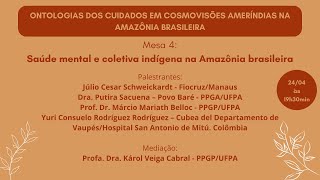 Mesa 4 Saúde mental e coletiva indígena na Amazônia brasileira [upl. by Ylsel741]