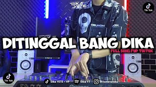 DJ DITINGGAL BANG DIKA  DIKA YT FULL SONG FYP TIKTOK [upl. by Enelyad]