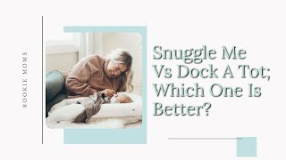 Snuggle Me Vs Dock A Tot Which One Is Better [upl. by Knuth]