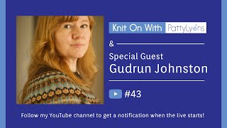 Knit On with Patty 43  Gudrun Johnston [upl. by Llewsor]