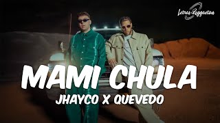 MAMI CHULA  JHAYCO X QUEVEDO  Letra  Lyric [upl. by Norak210]