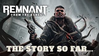 Remnant The story so far [upl. by Ormand]