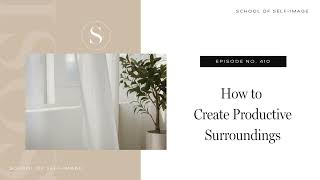 410 How to Create Productive Surroundings [upl. by Leima]