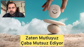 Mutluluk Çabası Mutsuz Ediyor ZATEN MUTLUSUN  Başarılı Olmak Motivasyon Kişisel Gelişim [upl. by Saihtam]