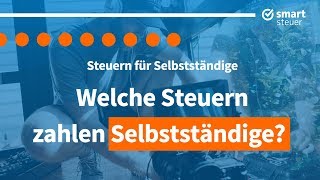 Steuern für Selbstständige  Welche Steuern zahlen Selbstständige Steuererklärung Selbstständige [upl. by Joseph]