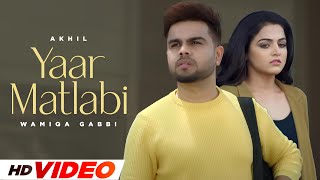 Yaar Matlabi HD Video  Wamiqa  Akhil  Latest Punjabi Songs 2024  New Punjabi Songs 2024 [upl. by Zins]