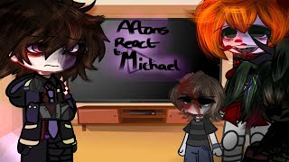 Aftons react to Michael Afton [upl. by Ahseyi219]