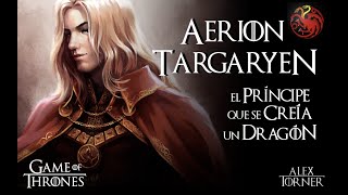 Aerion Targaryen  Aerion Llamabrillante  Mundo de Hielo y Fuego  Game of Thrones [upl. by Nomi122]