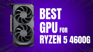 Best GPU for Ryzen 5 4600G in 2024 [upl. by Teerprug]