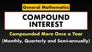 Compound Interest  Compounded Monthly Quarterly SemiAnnually  General Mathematics [upl. by Ayotna482]