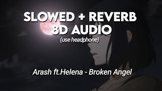 Arash ft Helena  Broken Angel slowed  reverb  8d [upl. by Juetta]