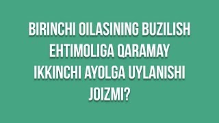 Savoljavob quotBirinchi oilasining buzilish ehtimoliga qaramay ikkinchi ayolga uylanishi joizmiquot [upl. by Brindle357]