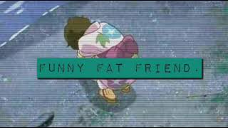 Fat Funny Friend 1 hour loop Maddie Zahms [upl. by Booma122]