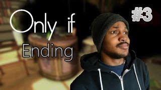 Only If FULL GAME  Walkthrough Guide Part Three ENDING  BEST ENDING EVER [upl. by Rolyt]