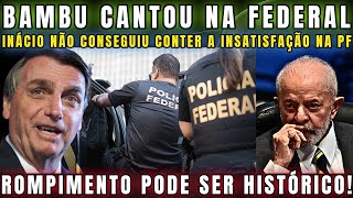 URGENTE DEU RUIM POLÍCIA FEDERAL SE REBELA CONTRA POLÍTICA DE INÁCIO ROMPIMENTO PODE SER HISTÓRICO [upl. by Atilrac]