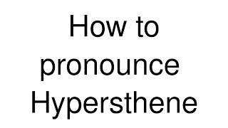 How to Pronounce correctly Hypersthene [upl. by Drahser174]