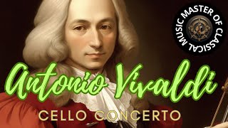 Antonio Lucio Vivaldi Cello Concerto  MASTER OF CLASSICAL MUSICðŸŽ¶ [upl. by Thalia]