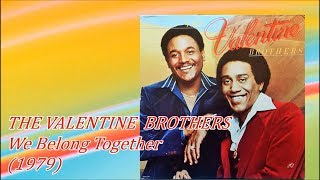 THE VALENTINE BROTHERS  We Belong Together 1979 Soul [upl. by Rocco]