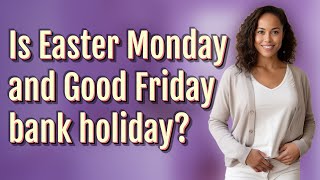 Is Easter Monday and Good Friday bank holiday [upl. by Rochell119]