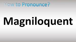 How to Pronounce Magniloquent [upl. by Floss]