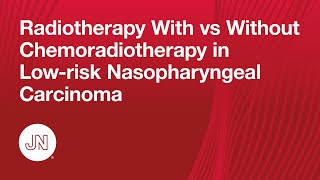 Radiotherapy With vs Without Chemoradiotherapy in Lowrisk Nasopharyngeal Carcinoma [upl. by Okeim]