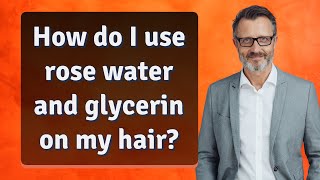 How do I use rose water and glycerin on my hair [upl. by Nilrah]