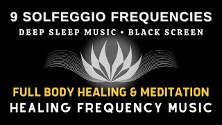 Full Body Healing and Meditation with All 9 Solfeggio Frequencies ☯ BLACK SCREEN DEEP SLEEP MUSIC [upl. by Bowles]