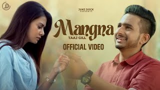 MANGNA  Full Song  TAAJ GILL  Preet Judge  JUKE DOCK [upl. by Garges]