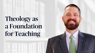 Theology as a Foundation for Teaching with Dr John Sehorn [upl. by Dorothy]