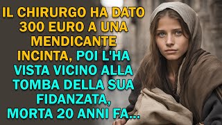 Il chirurgo ha dato 300 euro a una mendicante incinta poi lha vista sulla tomba della sua [upl. by Prunella]