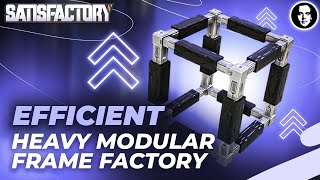 100 Efficient Heavy Modular Frame Factory  Satisfactory New Player Guide EP26 [upl. by Neeluj911]