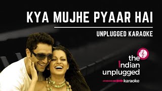 Kya Mujhe Pyaar Hai  Unplugged Karaoke  Indian Unplugged Karaoke [upl. by Sikata99]