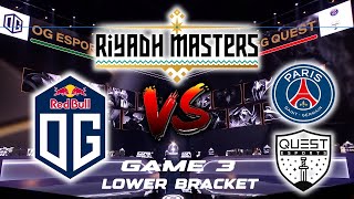 OG VS PSG QUEST GAME 3 RIYADH MASTERS  PLAYOFFS  LOWER BRACKET [upl. by Jimmy]