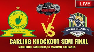 ⛔MATCH UPDATES LIVE MAMELODI SANDOWNS vs MALUMO GALLANTS CARLING KNOCKOUT SEMI FINAL BLACK LABEL [upl. by Nylkcaj]