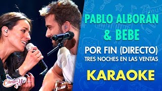 Pablo Alborán amp Bebe  Por Fin Directo  Tres Noches en las Ventas  Karaoke  Cantoyo [upl. by Gilbart79]